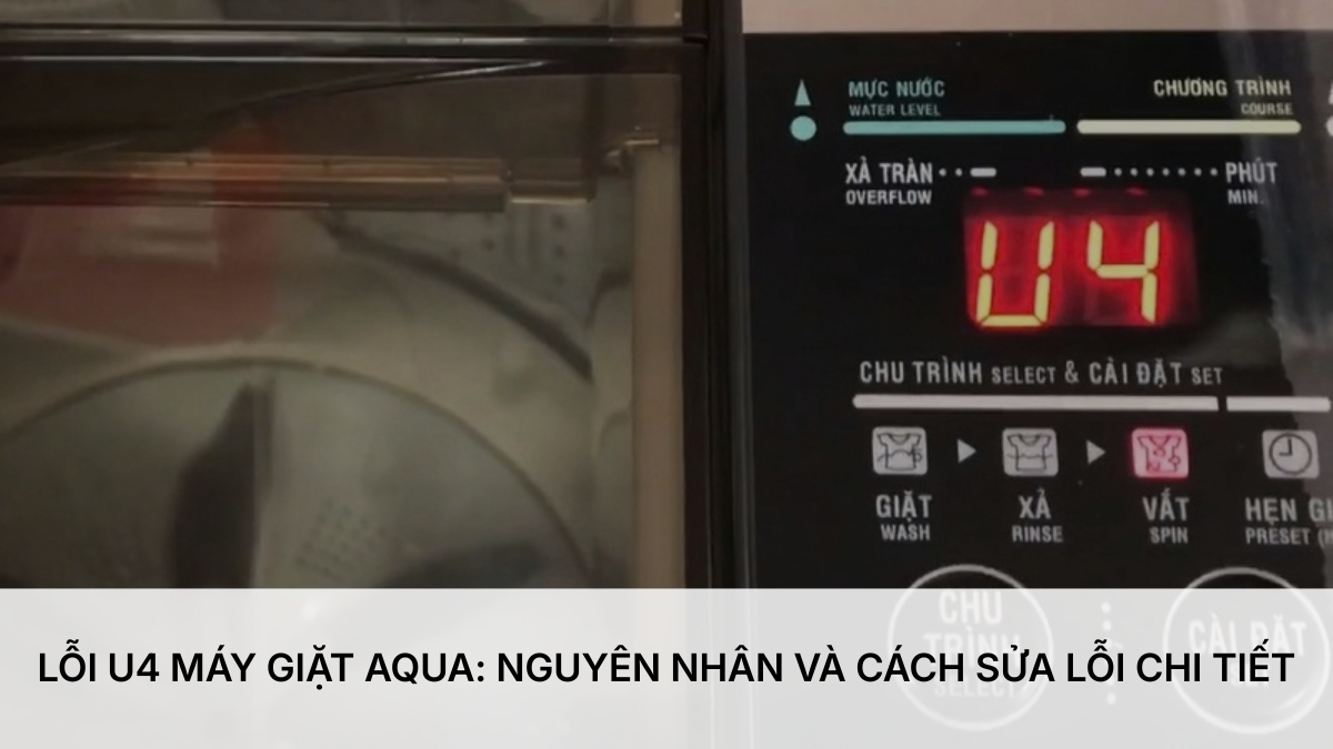 Lỗi U4 máy giặt Aqua: Nguyên nhân và cách sửa lỗi chi tiết